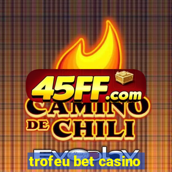 trofeu bet casino